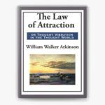 The Law of Attraction – How Thought Vibration Shapes Your Reality and Helps You Achieve Success, Wealth, and Happiness