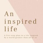 An Inspired Life – A Simple Guide to Living a Purposeful and Happy Life